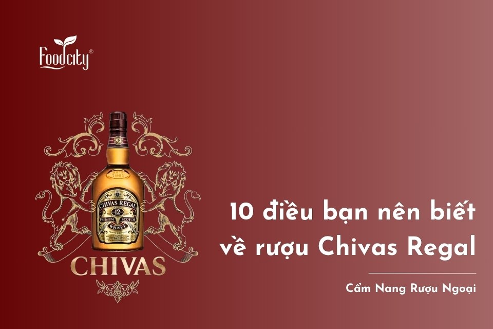 10 điều bạn nên biết về rượu Chivas Regal 10 điều bạn nên biết về rượu Chivas Regal