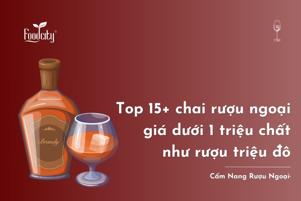 Top 15+ chai rượu ngoại giá dưới 1 triệu chất rượu triệu đô Top 15+ chai rượu ngoại giá dưới 1 triệu chất rượu triệu đô