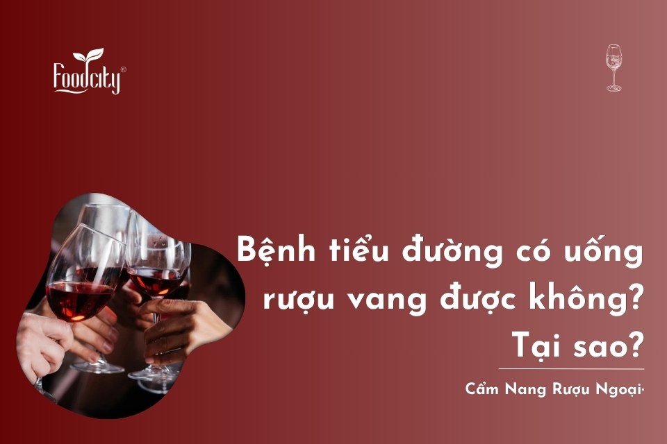 Bệnh tiểu đường có uống rượu vang được không? Tại sao? Nên uống loại vang nào? Bệnh tiểu đường có uống rượu vang được không? Tại sao? Nên uống loại vang nào?