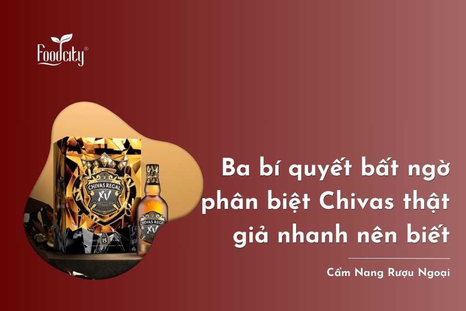 Ba bí quyết bất ngờ phân biệt Chivas thật giả nhanh nhất định phải biết Ba bí quyết bất ngờ phân biệt Chivas thật giả nhanh nhất định phải biết