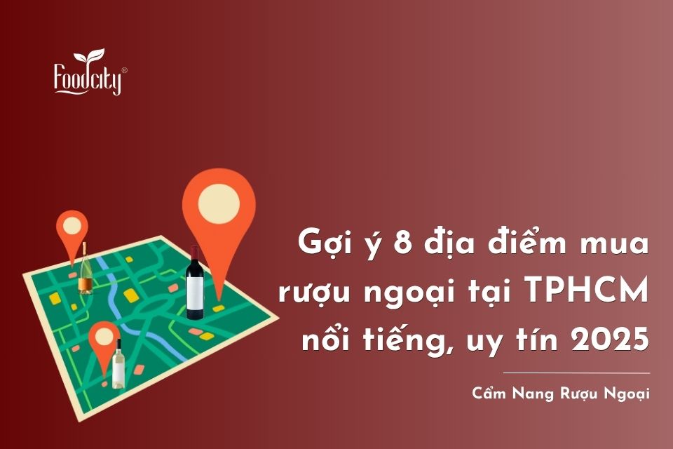 Top 8 địa điểm mua rượu ngoại tại TPHCM nổi tiếng, uy tín 2026 Top 8 địa điểm mua rượu ngoại tại TPHCM nổi tiếng, uy tín 2026