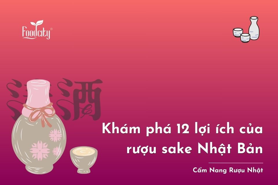 Rượu sake có tác dụng gì? 12 tác dụng của rượu sake và liều lượng dùng tốt nhất Rượu sake có tác dụng gì? 12 tác dụng của rượu sake và liều lượng dùng tốt nhất