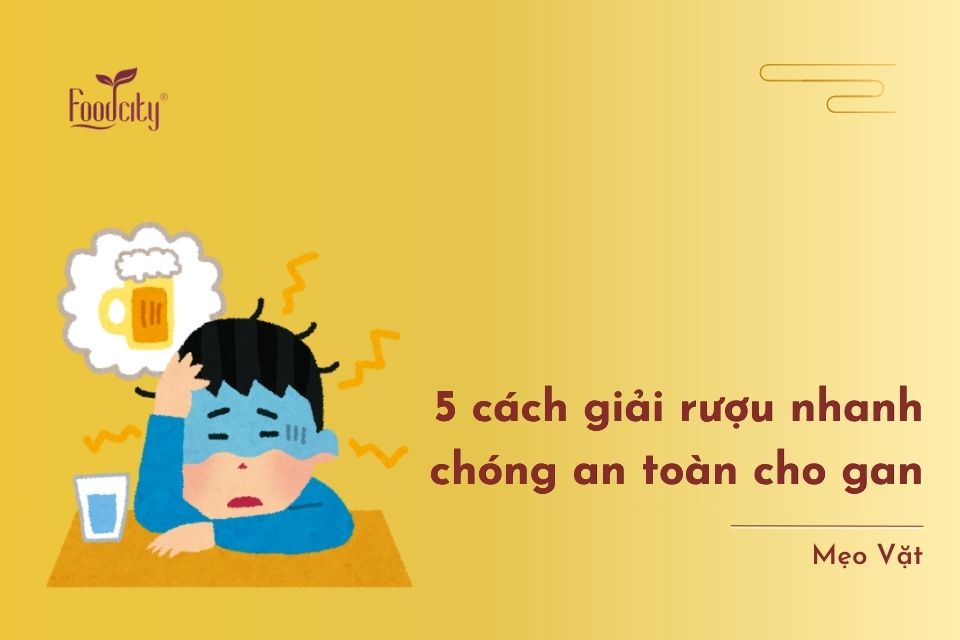 5 cách giải rượu nhanh chóng an toàn cho gan