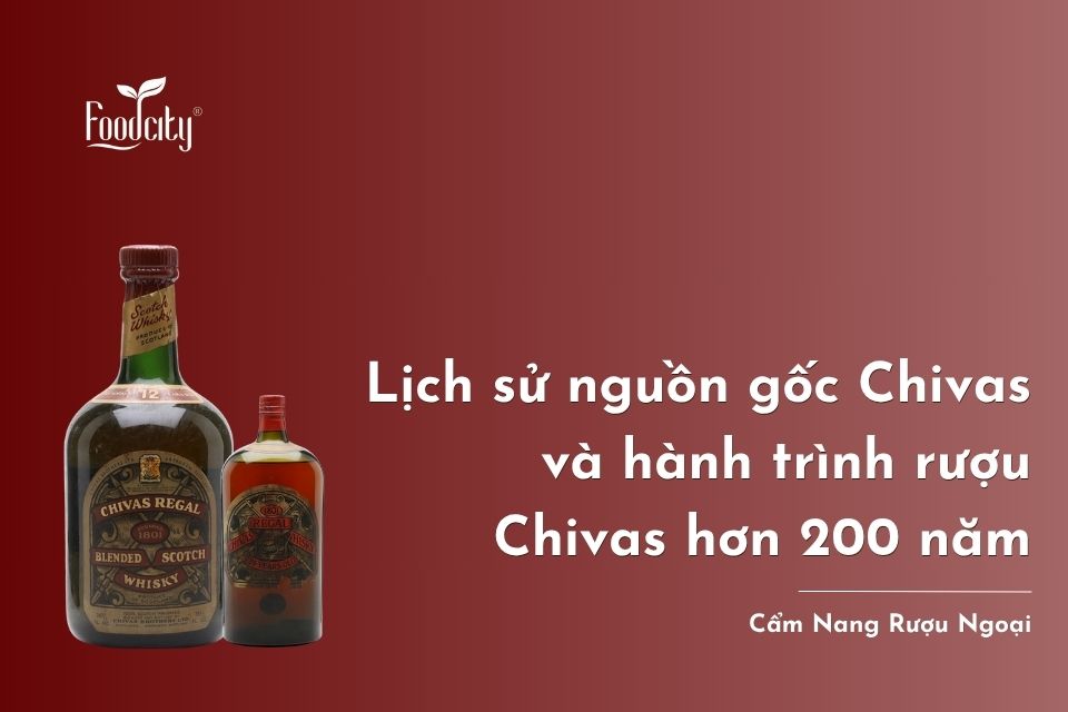 Lịch sử nguồn gốc Chivas và hành trình rượu Chivas hơn 200 năm Lịch sử nguồn gốc Chivas và hành trình rượu Chivas hơn 200 năm