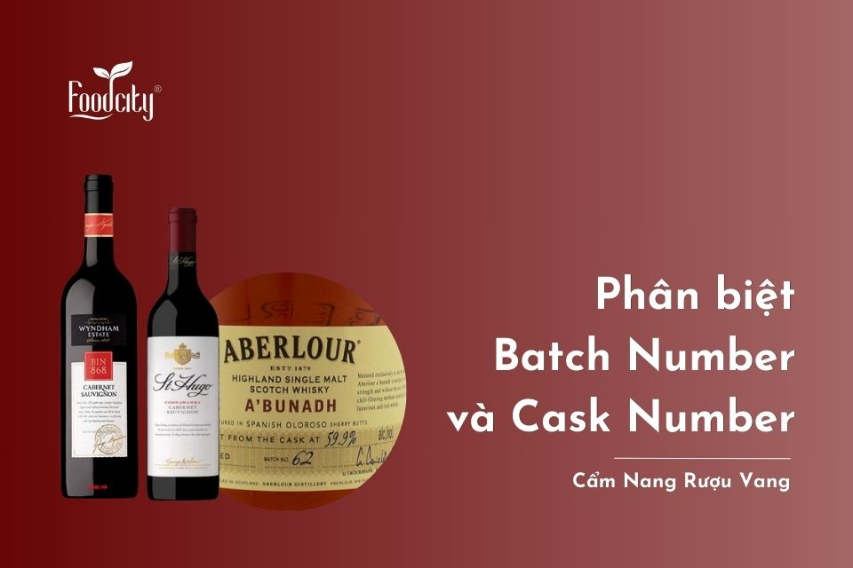 Phân biệt Batch Number và Cask Number Phân biệt Batch Number và Cask Number