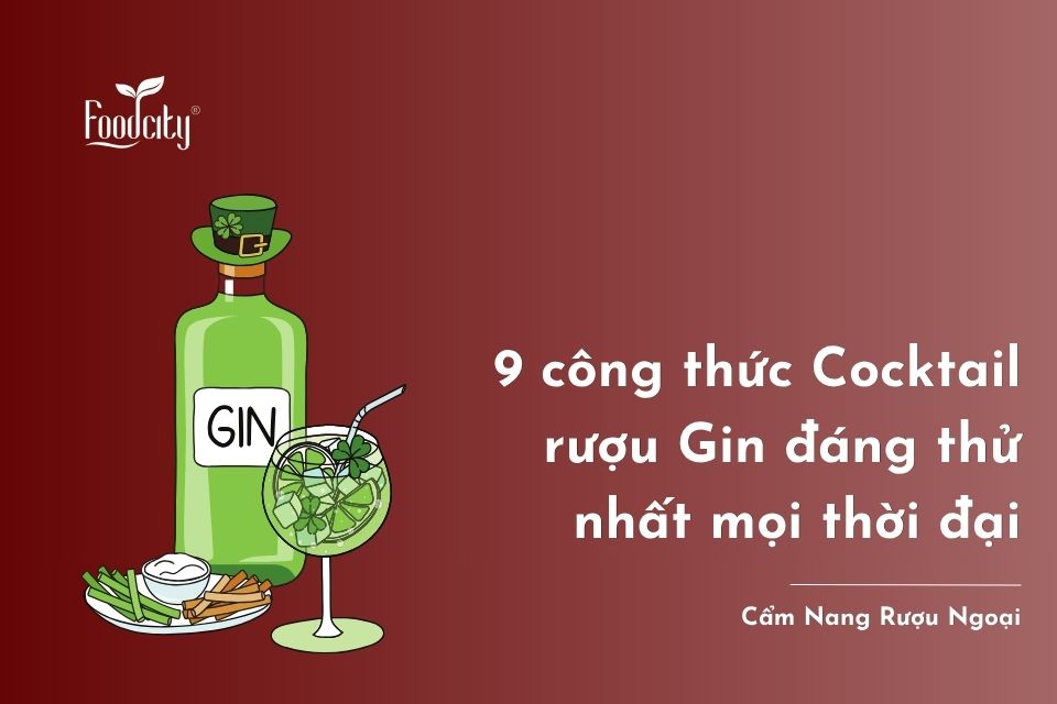 9 công thức Cocktail rượu Gin đáng thử nhất mọi thời đại 9 công thức Cocktail rượu Gin đáng thử nhất mọi thời đại