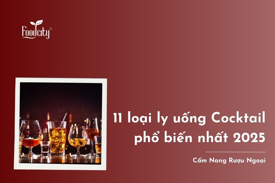 Top 11 loại ly uống Cocktail được ưa chuộng và phổ biến nhất 2025 Top 11 loại ly uống Cocktail được ưa chuộng và phổ biến nhất 2025