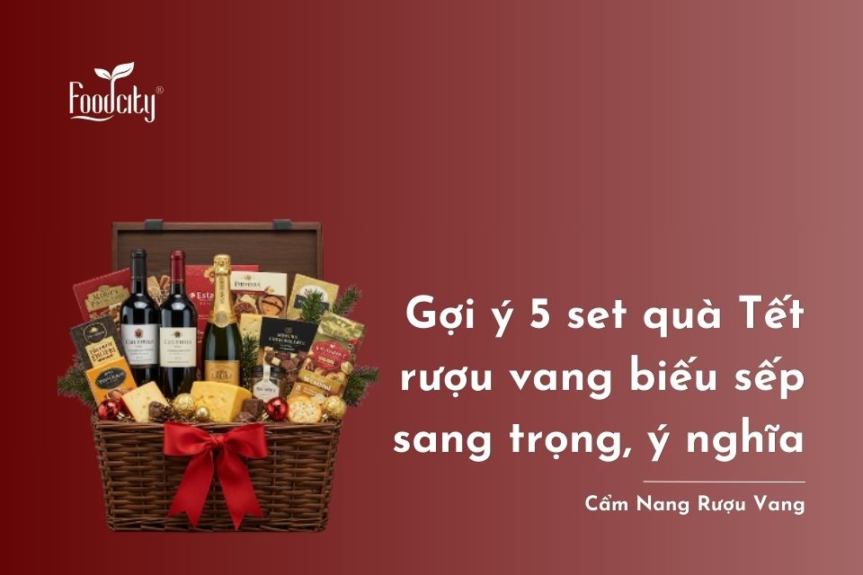 Gợi ý 5 set quà Tết rượu vang biếu sếp sang trọng, ý nghĩa Gợi ý 5 set quà Tết rượu vang biếu sếp sang trọng, ý nghĩa