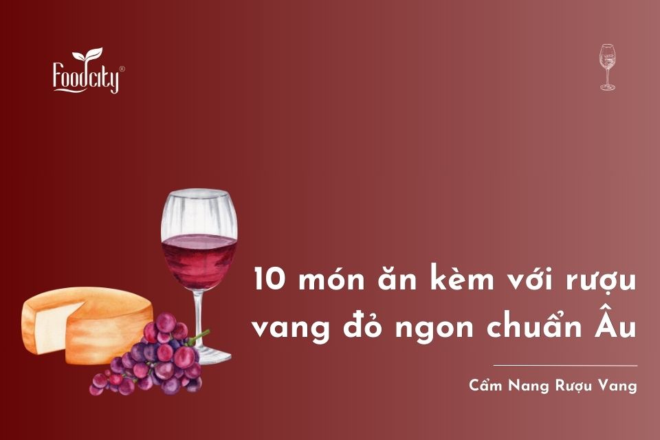 Top 19+ món ăn cùng rượu vang đỏ ngon nhất Top 19+ món ăn cùng rượu vang đỏ ngon nhất