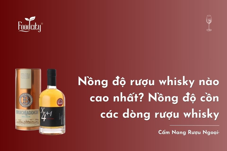 Nồng độ rượu whisky nào cao nhất? Nồng độ cồn của các dòng rượu whisky nổi tiếng Nồng độ rượu whisky nào cao nhất? Nồng độ cồn của các dòng rượu whisky nổi tiếng
