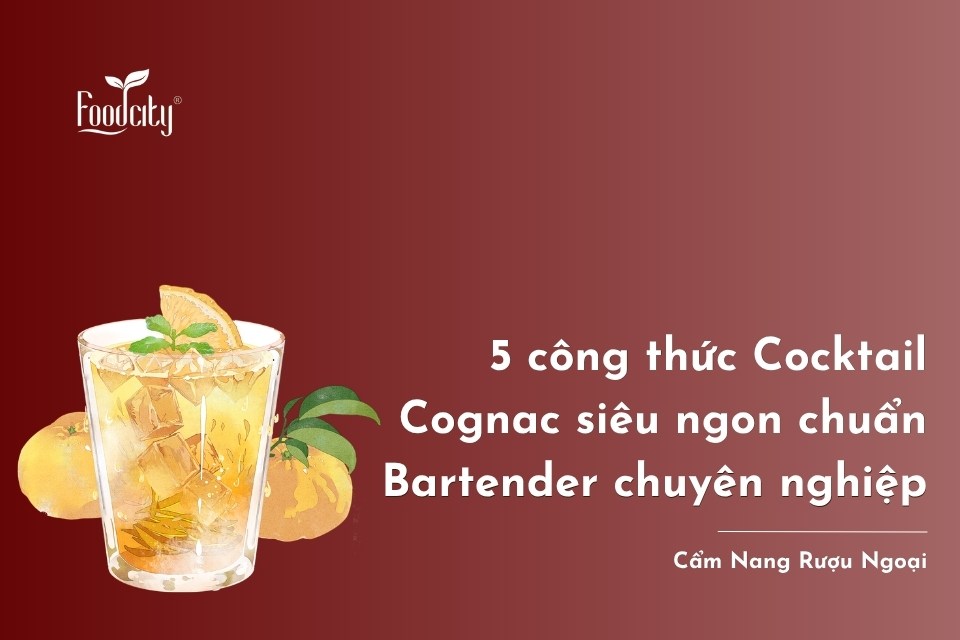 5 công thức Cocktail Cognac siêu ngon chuẩn Bartender chuyên nghiệp 5 công thức Cocktail Cognac siêu ngon chuẩn Bartender chuyên nghiệp