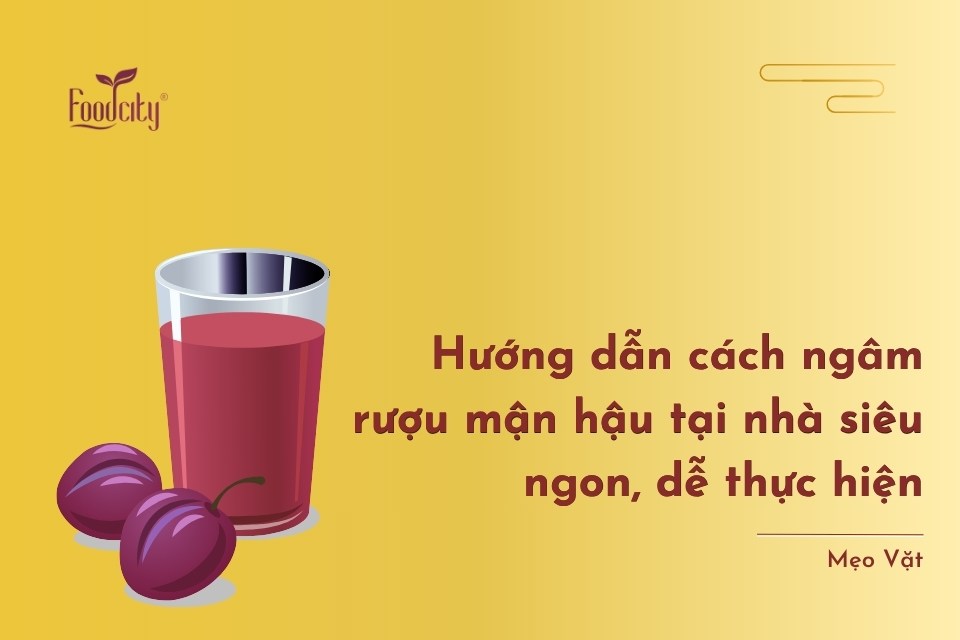 Cách ngâm rượu mận hậu tại nhà đơn giản, siêu ngon