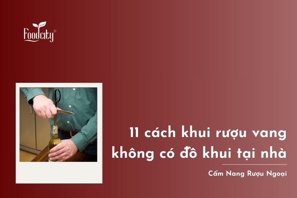 11 cách khui rượu vang không có đồ khui dễ làm tại nhà 11 cách khui rượu vang không có đồ khui dễ làm tại nhà