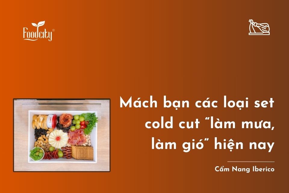 Mách bạn các loại set cold cut “làm mưa, làm gió” hiện nay