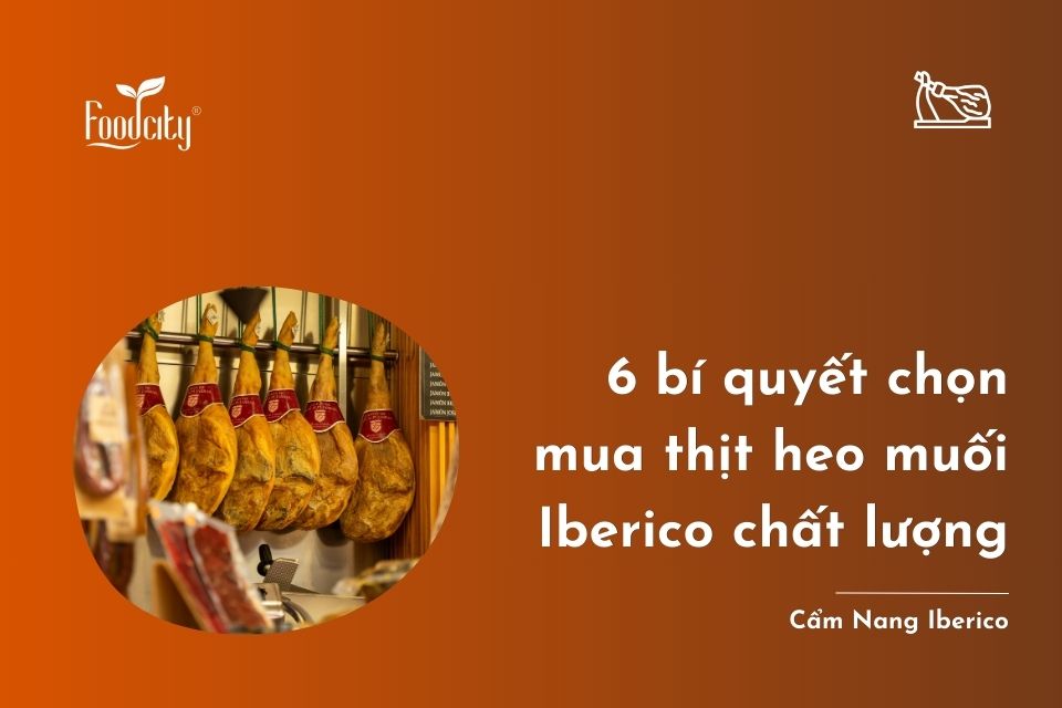 6 bí quyết chọn mua thịt heo muối Iberico chất lượng