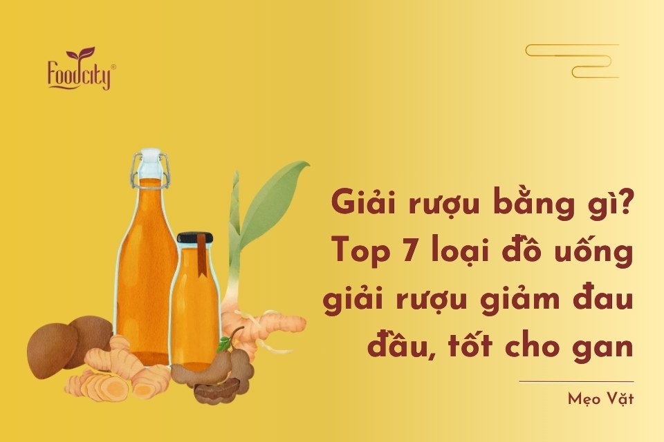 Giải rượu bằng gì? Top 10+ đồ uống giải rượu giúp giải rượu ngay lập tức
