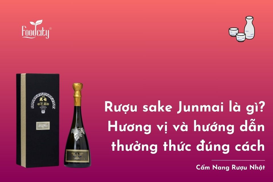 Rượu sake Junmai là gì? Hương vị và hướng dẫn thưởng thức đúng cách 