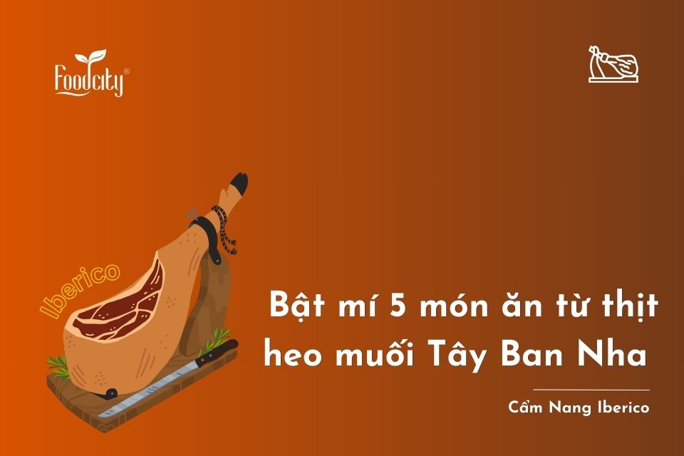 Bật mí 5 món ăn từ thịt heo muối Tây Ban Nha 
