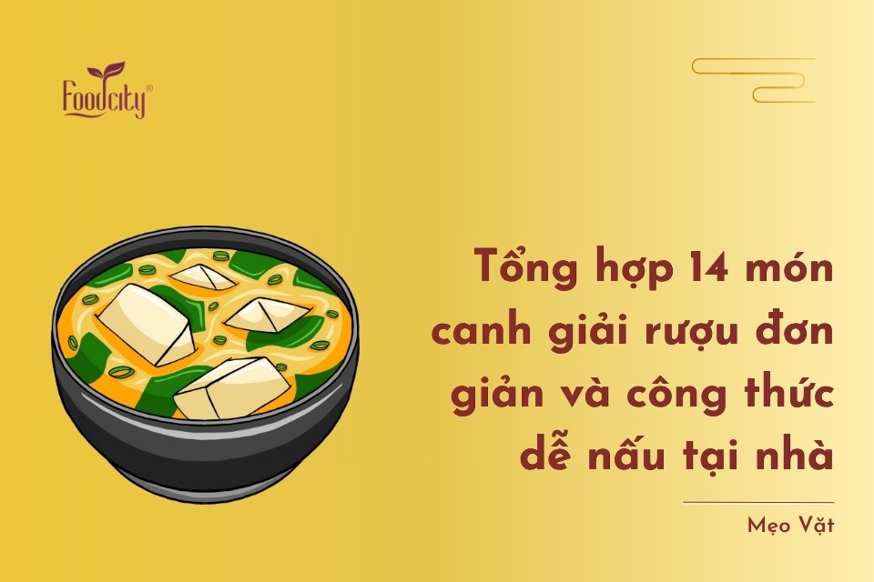 Cách nấu 14 món canh giải rượu nhanh và hiệu quả nhất tại nhà