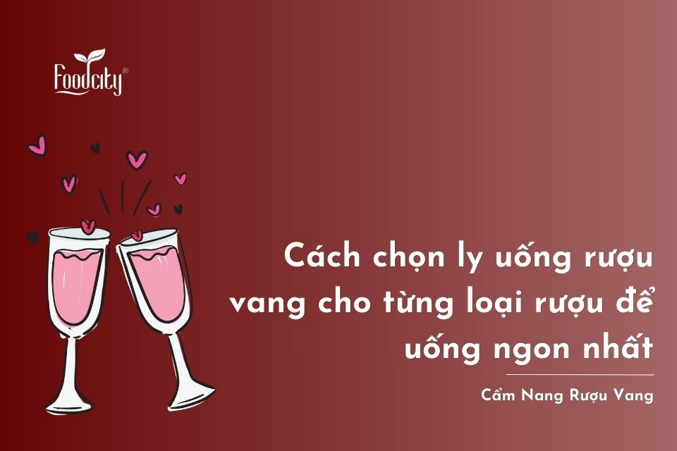 Cách chọn ly uống rượu vang cho từng loại rượu để uống ngon nhất Cách chọn ly uống rượu vang cho từng loại rượu để uống ngon nhất