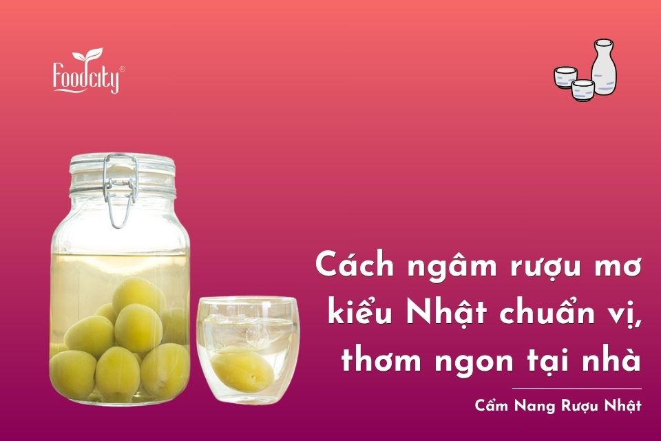 Cách ngâm rượu mơ kiểu Nhật chuẩn vị, thơm ngon tại nhà Cách ngâm rượu mơ kiểu Nhật chuẩn vị, thơm ngon tại nhà