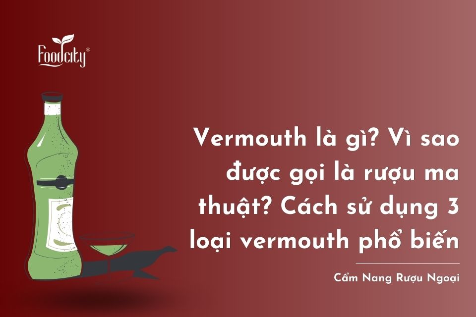 Rượu Vermouth là gì? Cách pha ba loại rượu Vermouth phổ biến Rượu Vermouth là gì? Cách pha ba loại rượu Vermouth phổ biến