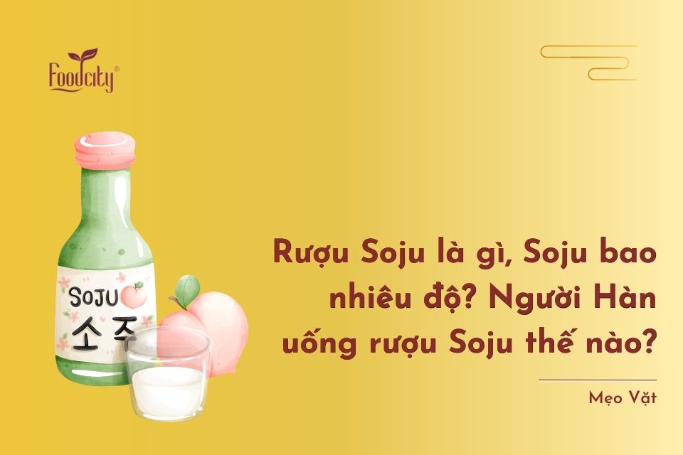 Rượu Soju là gì, Soju bao nhiêu độ? Người Hàn uống rượu Soju thế nào?