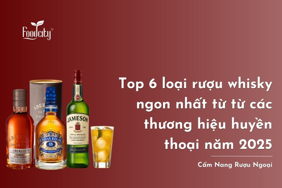 Top 6 loại rượu whisky ngon nhất năm 2025 từ thương hiệu huyền thoại Top 6 loại rượu whisky ngon nhất năm 2025 từ thương hiệu huyền thoại