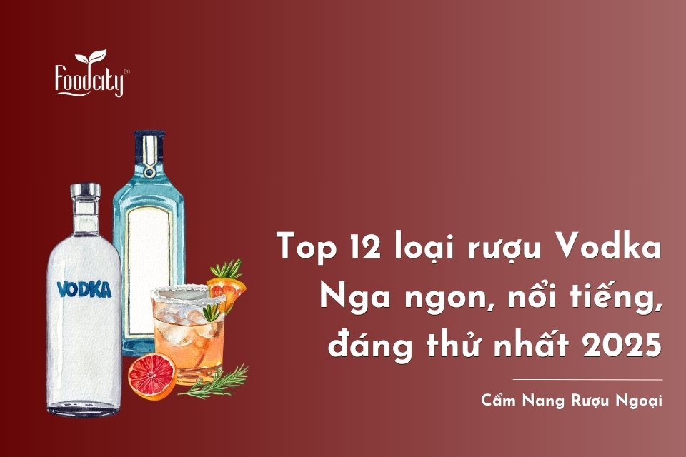 Top 12 loại rượu Vodka Nga ngon, nổi tiếng, đáng thử nhất 2025 Top 12 loại rượu Vodka Nga ngon, nổi tiếng, đáng thử nhất 2025