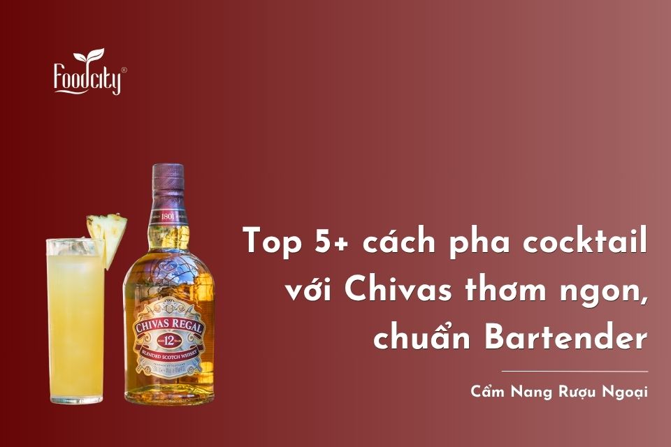 Top 5+ cách pha cocktail với Chivas thơm ngon, chuẩn Bartender Top 5+ cách pha cocktail với Chivas thơm ngon, chuẩn Bartender