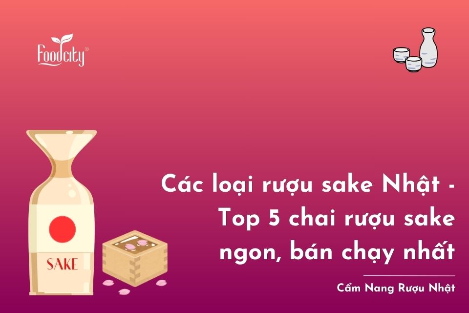 Top 5 loại rượu sake Nhật Bản được yêu thích và bán chạy nhất Top 5 loại rượu sake Nhật Bản được yêu thích và bán chạy nhất