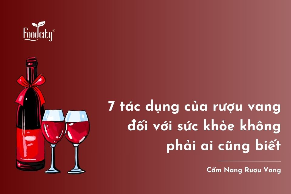 7 tác dụng của rượu vang đối với sức khỏe không phải ai cũng biết 7 tác dụng của rượu vang đối với sức khỏe không phải ai cũng biết
